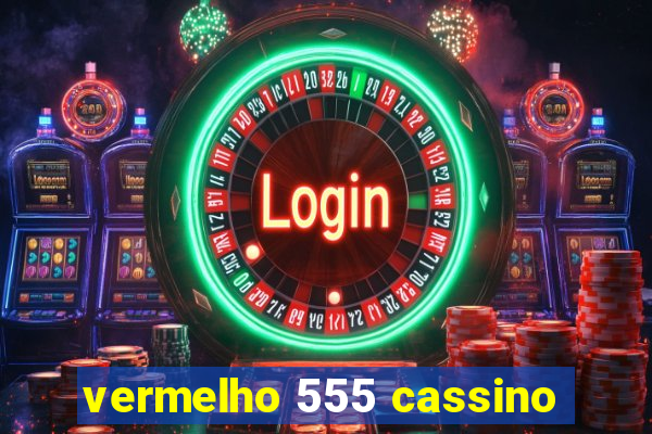 vermelho 555 cassino