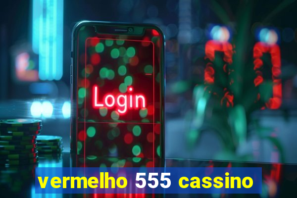 vermelho 555 cassino