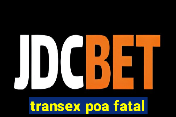 transex poa fatal