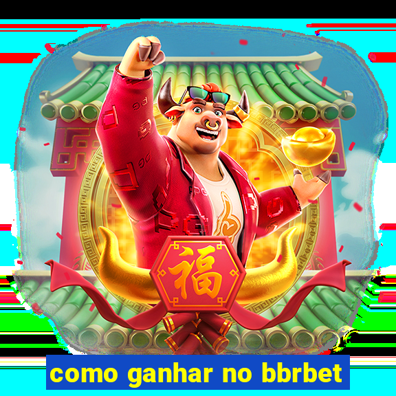 como ganhar no bbrbet