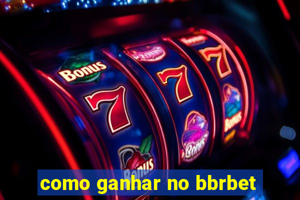 como ganhar no bbrbet