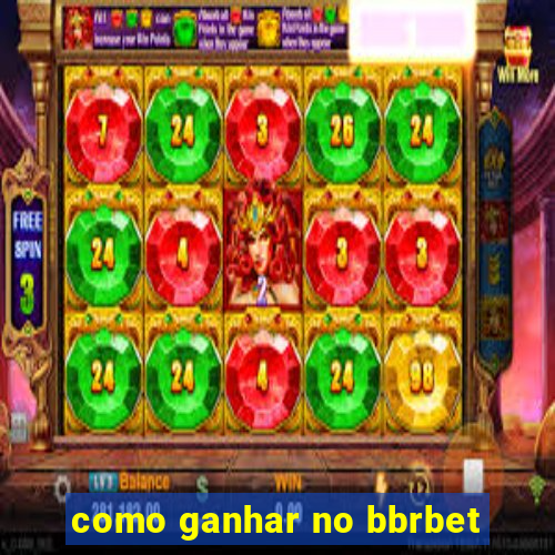 como ganhar no bbrbet