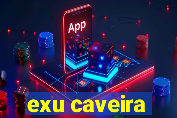 exu caveira