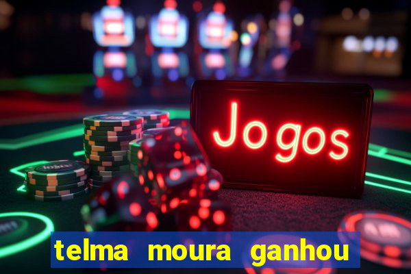 telma moura ganhou na loteria