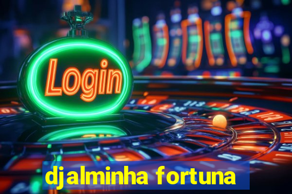 djalminha fortuna