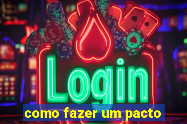 como fazer um pacto