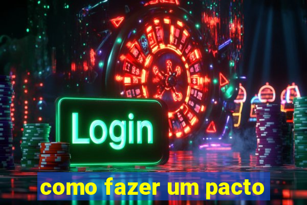 como fazer um pacto