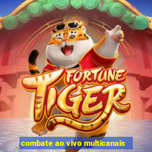 combate ao vivo multicanais