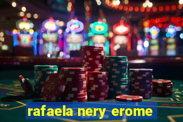 rafaela nery erome