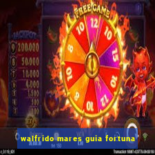 walfrido mares guia fortuna