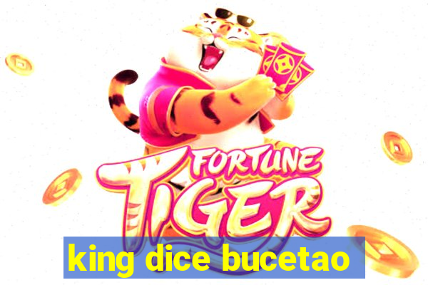 king dice bucetao