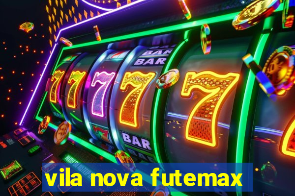 vila nova futemax