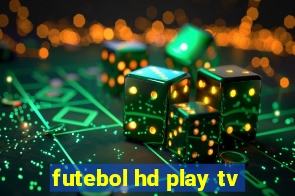 futebol hd play tv