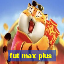 fut max plus