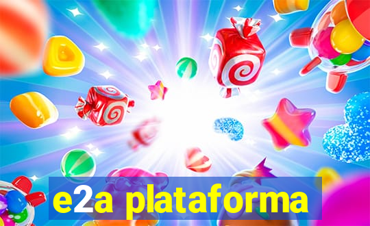 e2a plataforma