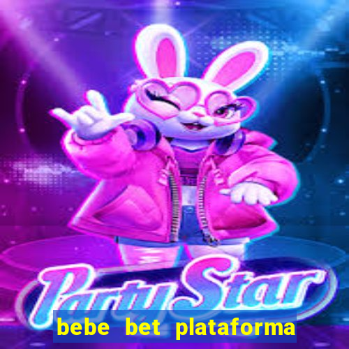 bebe bet plataforma de jogos