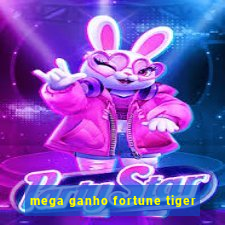 mega ganho fortune tiger