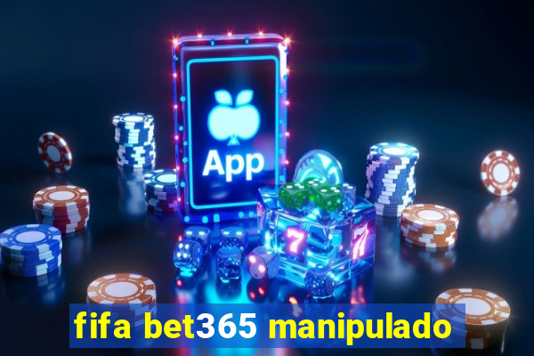 fifa bet365 manipulado