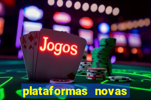 plataformas novas do tigrinho