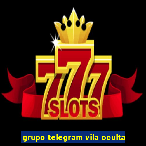 grupo telegram vila oculta