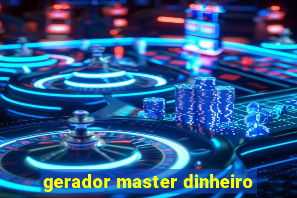 gerador master dinheiro