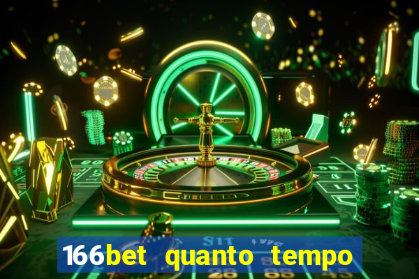 166bet quanto tempo demora para cair na conta