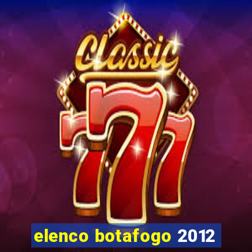 elenco botafogo 2012