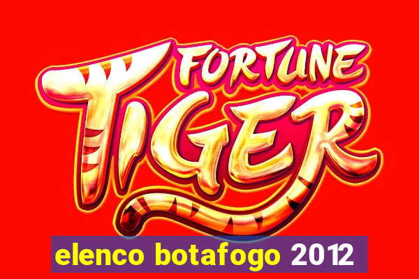 elenco botafogo 2012