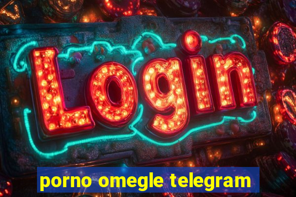 porno omegle telegram