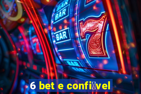 6 bet e confi谩vel