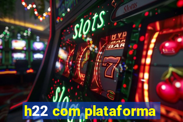 h22 com plataforma