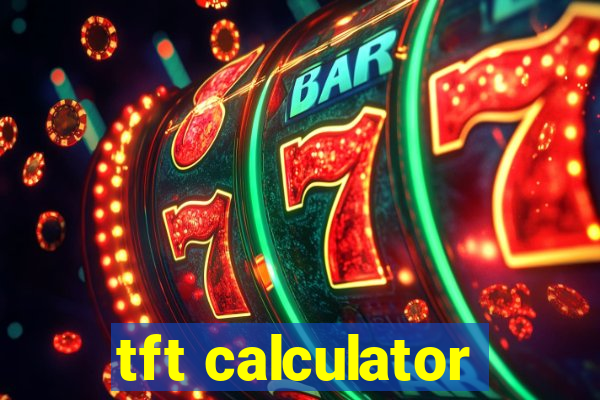 tft calculator