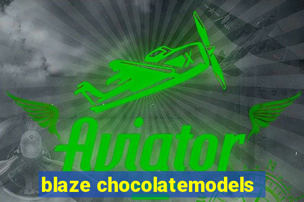 blaze chocolatemodels