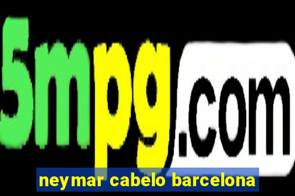 neymar cabelo barcelona