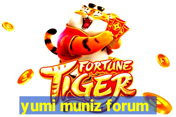 yumi muniz forum