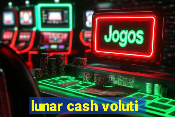 lunar cash voluti