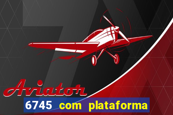 6745 com plataforma de jogos