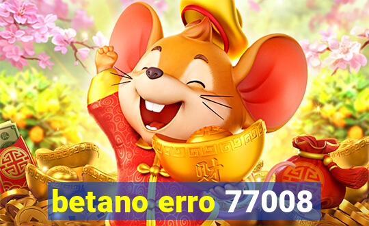 betano erro 77008