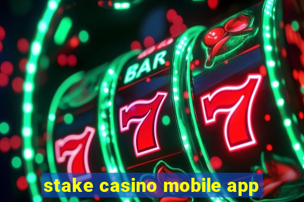 stake casino mobile app