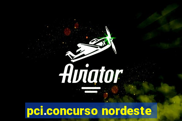 pci.concurso nordeste