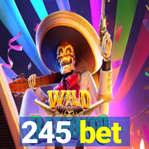 245 bet