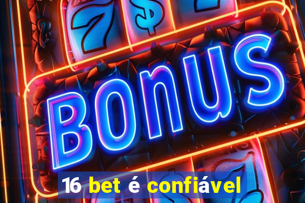 16 bet é confiável