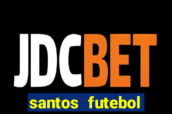 santos futebol clube peneiras