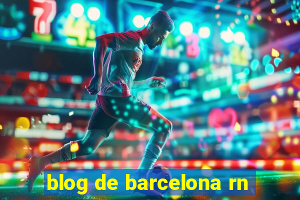 blog de barcelona rn