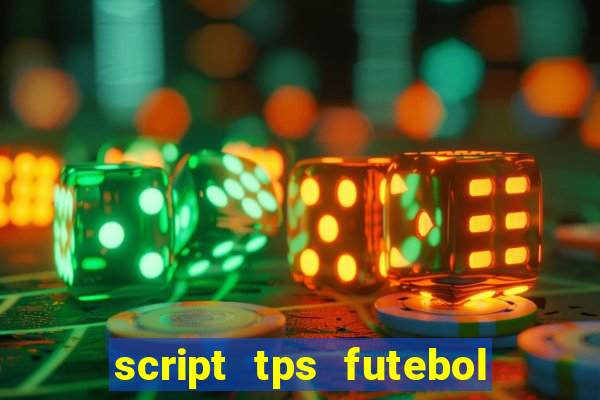 script tps futebol de rua