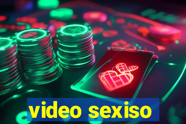 video sexiso