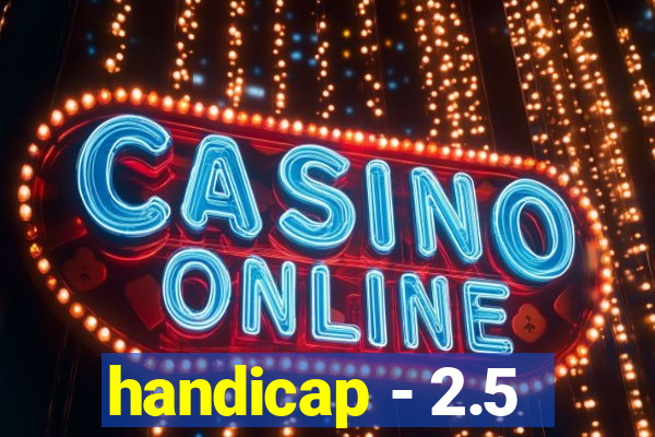 handicap - 2.5