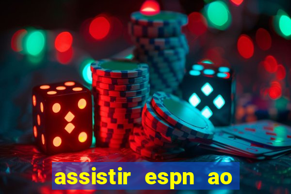 assistir espn ao vivo multicanais