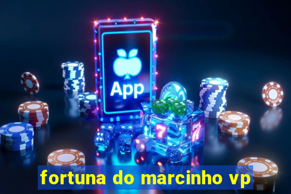 fortuna do marcinho vp