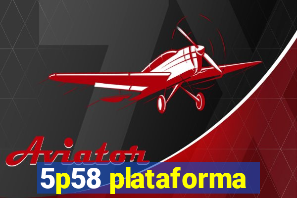 5p58 plataforma